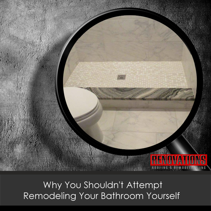 Why You Shouldn’t Attempt Remodeling Your Bathroom Yourself